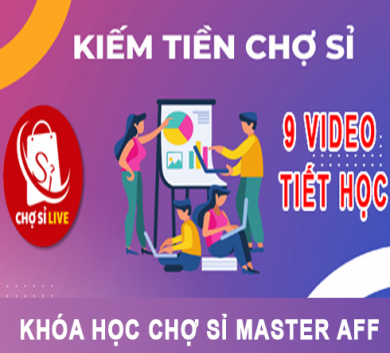 CHỢ SỈ Master AFF | Kích hoạt Rút Tiền Trên Website | Khóa học tạo Thu nhập từ 10-30tr 